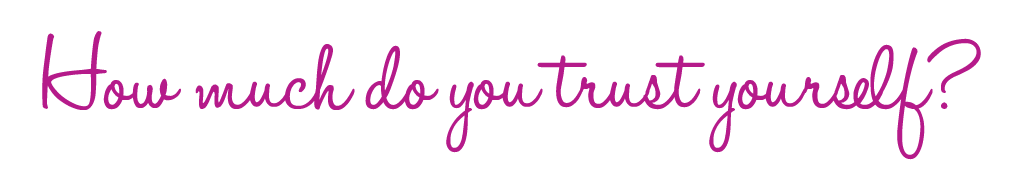How much do you trust yourself?