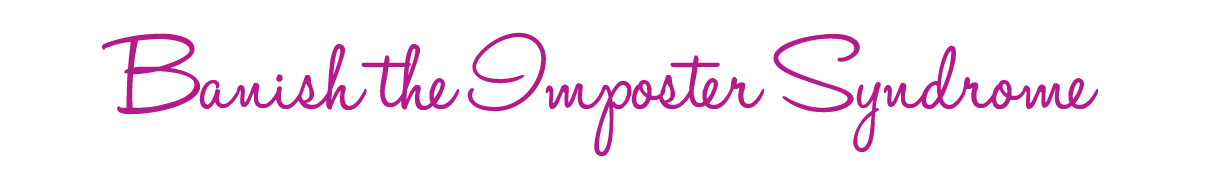 Banish the Imposter Syndrome