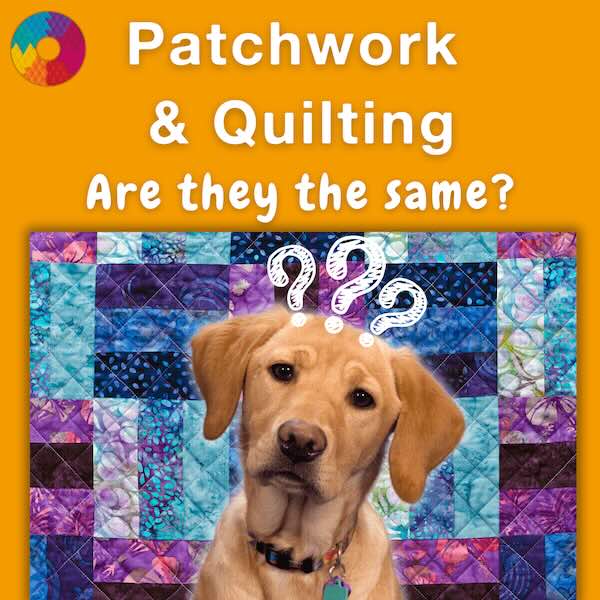 A curious dog with question marks above its head sits in front of a colorful patchwork quilt, under the text, Patchwork &amp; Quilting: Are they the same? on an orange background.