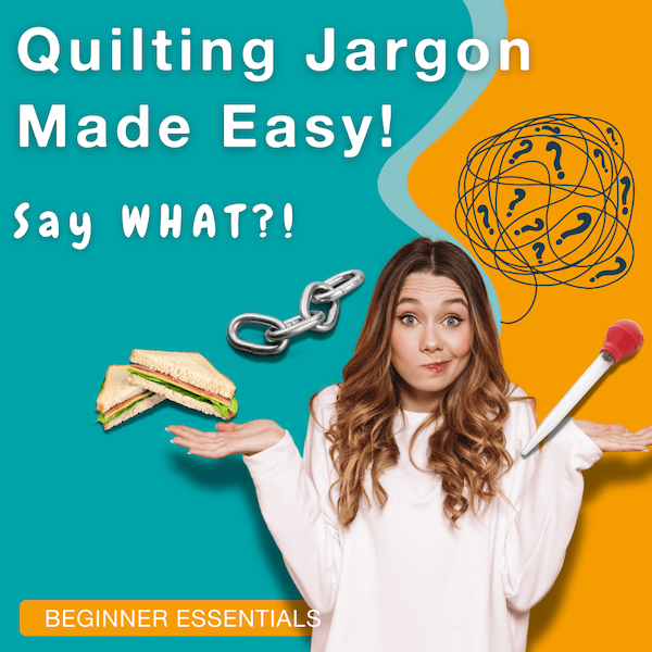 A playful graphic titled 'Quilting Jargon Made Easy! Say WHAT?!\' featuring a confused young woman shrugging, surrounded by quirky icons representing quilting terms — a sandwich (for quilt sandwich), a metal chain (for chain piecing), a turkey baster, and a tangled scribble with question marks. A bright label at the bottom reads \'Beginner Essentials\'