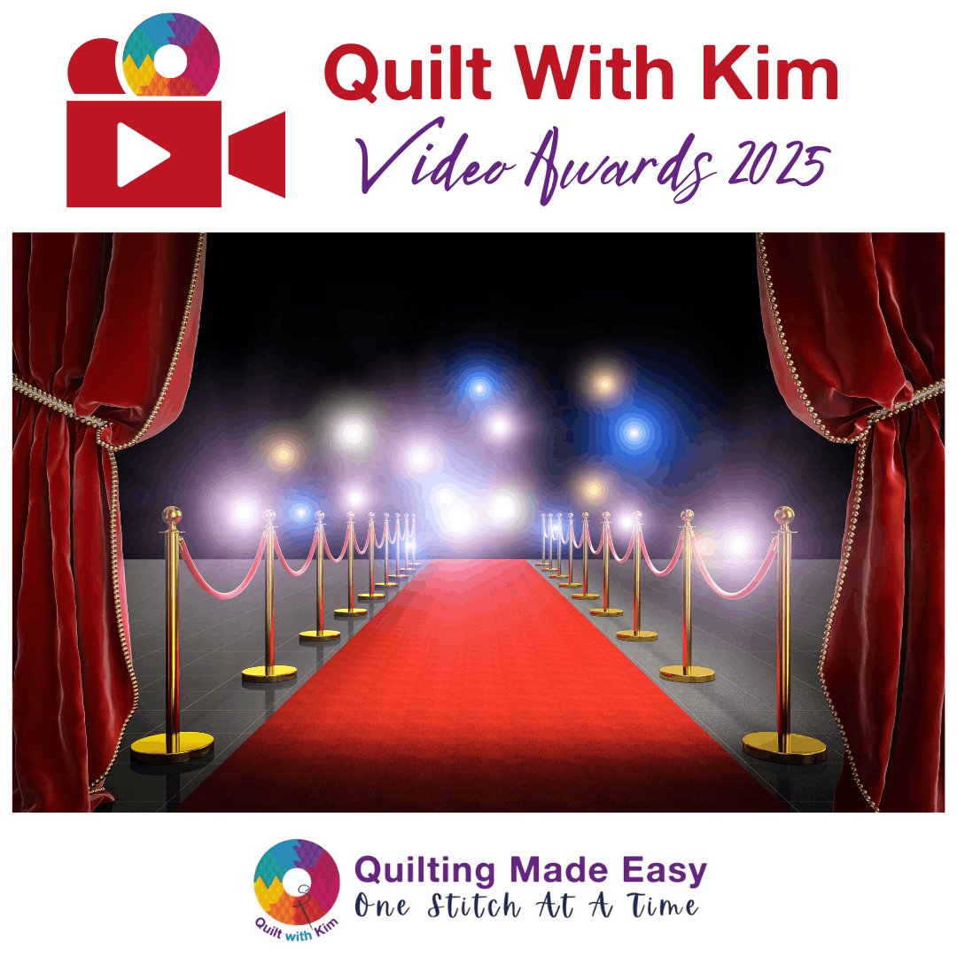 A graphic for Quilt With Kim Video Awards 2025 shows a red carpet, velvet ropes, and spotlights, with a logo and the tagline Quilting Made Easy One Stitch At A Time below.