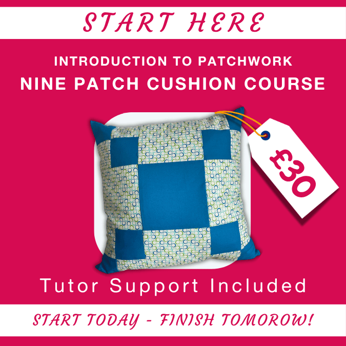 Nine Patch Cushion beginner patchwork course, £30, with tutor support included.